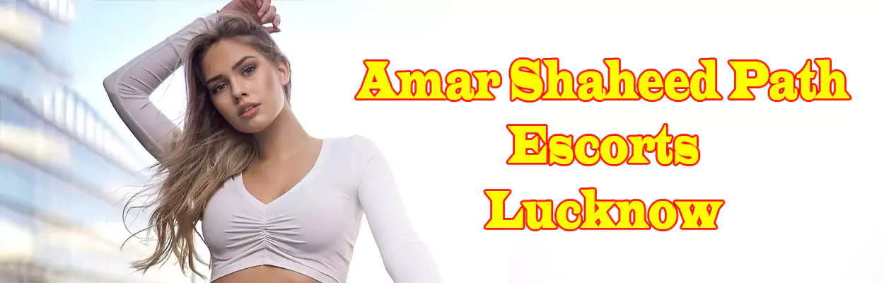 Amar Shaheed Path Escorts Lucknow