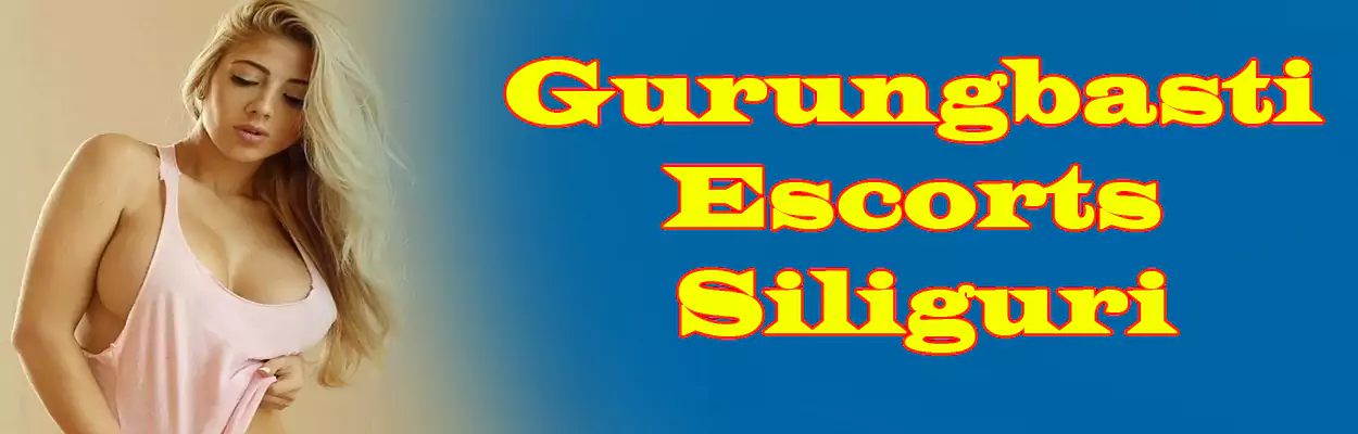 Gurungbasti Escorts Siliguri